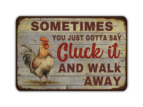 Sometimes You Just Gotta Say Cluck It And Walk Away, 8x12in Vintage Style Metal Sign - Game Time Prints