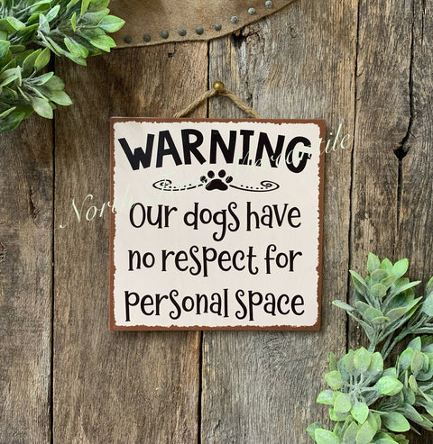 Warning Our Dogs Have No Respect For Personal Space, 8"x8" - North Fork Mercantile