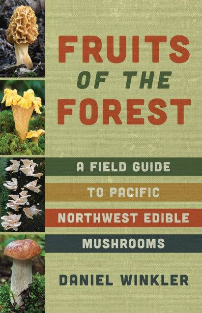 Fruits of the Forest: A Field Guide to PNW Edible Mushrooms - Mountaineers Books