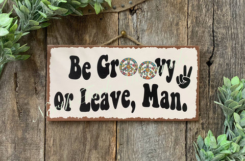 Be Groovy Or Leave Man, 6"x12" - North Fork Mercantile