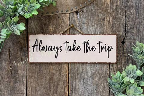 Always Take The Trip, 4"x12" - North Fork Mercantile