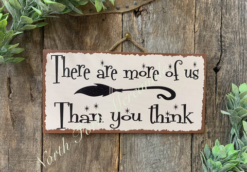 There Are More Of Us Than You Think, 6"x12", Halloween Sign - North Fork Mercantile