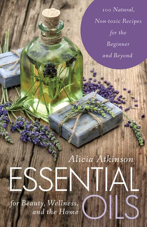 Essential Oils for Beauty, Wellness, and the Home by Alicia Atkinson: Paperback; 192 pages - Simon & Schuster