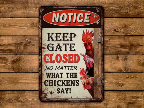 Notice Keep Gate Closed No Matter What The Chickens Say, 12x18in Vintage Style Metal Sign - Game Time Prints