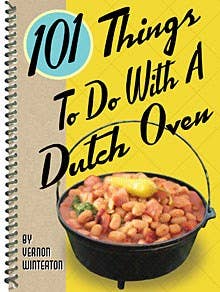 101 Things to Do With a Dutch Oven Cookbook - Gibbs Smith