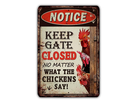Notice Keep Gate Closed No Matter What The Chickens Say, 12x18in Vintage Style Metal Sign - Game Time Prints