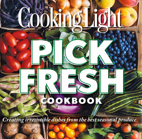 Cooking Light Pick Fresh Cookbook - Independent Publishers Group