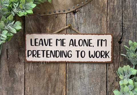 Leave Me Alone I'm Pretending To Work, 4"x12" - North Fork Mercantile