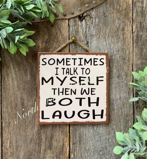 Sometimes I Talk To Myself Then We Both Laugh, 6"x6" - North Fork Mercantile