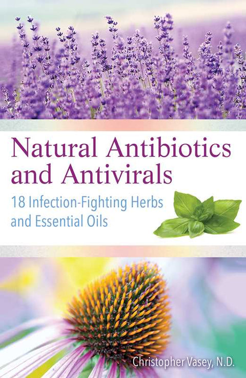 Natural Antibiotics and Antivirals by Christopher Vasey: Paperback, 208 pages - Simon & Schuster