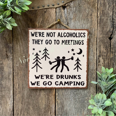 We're Not Alcoholics They Go To Meetings We're Drunks We Go Camping, 8"x8" - North Fork Mercantile