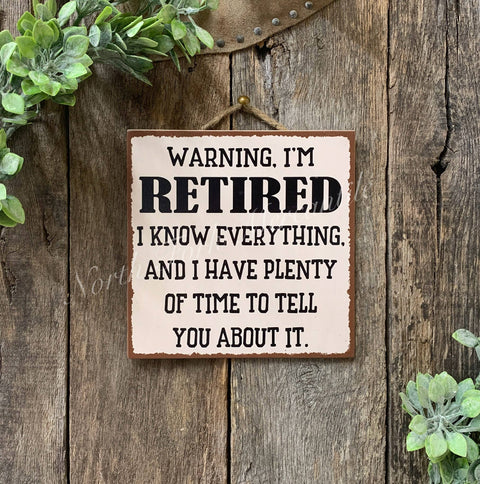 Warning I'm Retired I Know Everything... 8"x8" - North Fork Mercantile