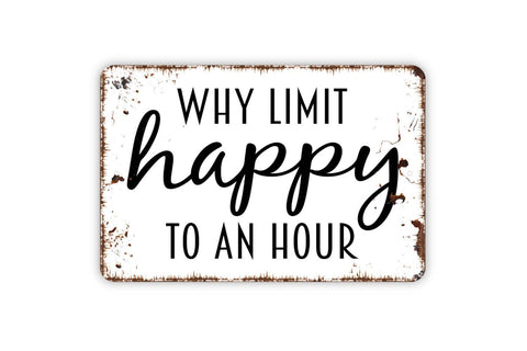 8"x12" Why Limit Happy To An Hour Sign - Black Hills Wildwoods