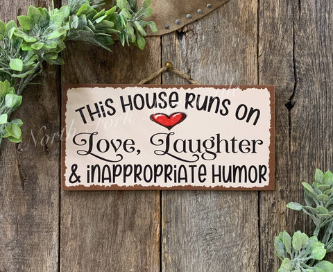 This House Runs On Love Laughter And Inappropriate Humor, 6"x12" - North Fork Mercantile