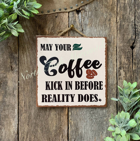 May Your Coffee Kick In Before Reality Does, 8"x8" - North Fork Mercantile