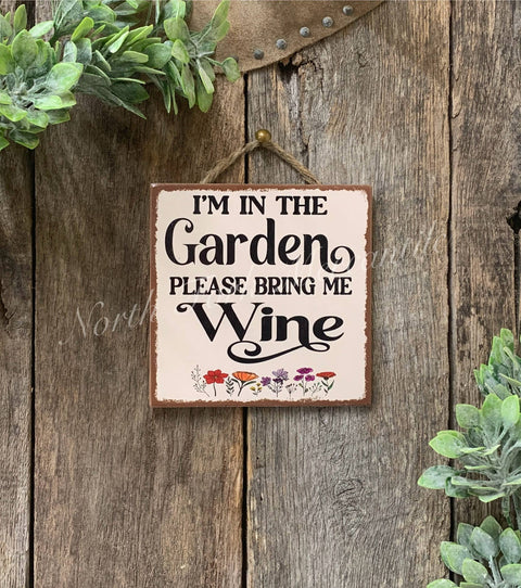 I'm In the Garden Please Bring Wine, 6"x6" - North Fork Mercantile