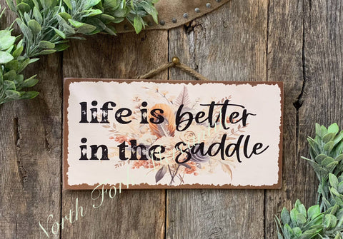 Life Is Better In The Saddle, 6"x12" - North Fork Mercantile