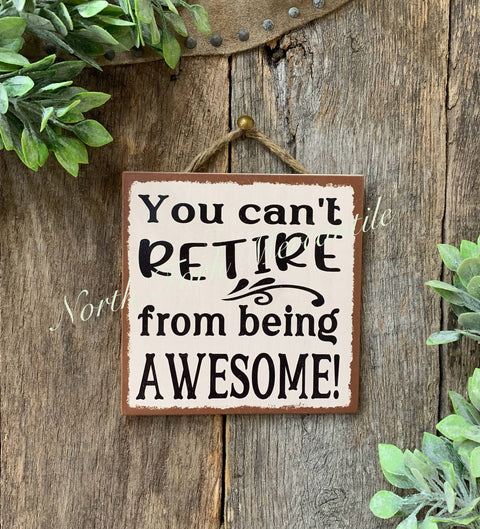 You Can't Retire From Being Awesome, 6"x6" - North Fork Mercantile