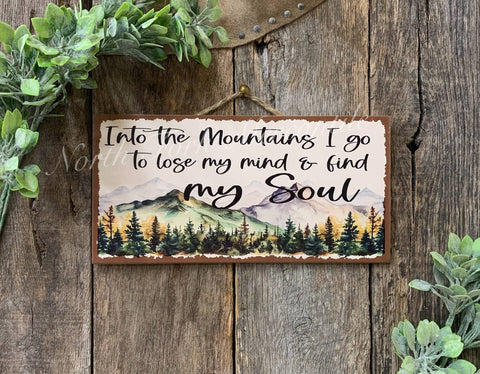Into The Mountains I Go, To Loose My Mind And Find My Soul, 6"x12" - North Fork Mercantile