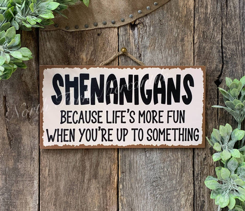 Shenanigans Life's More Fun When You're Up To Something, 6"x12" - North Fork Mercantile