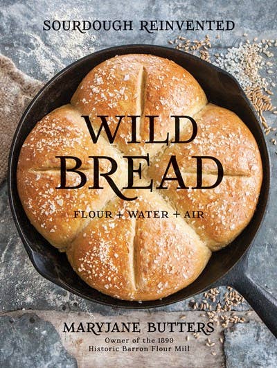 Wild Bread: Sourdough Reinvented Cookbook - Gibbs Smith