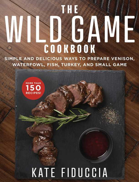 Wild Game Cookbook by Kate Fiduccia: Paperback; 144 pages - Simon & Schuster